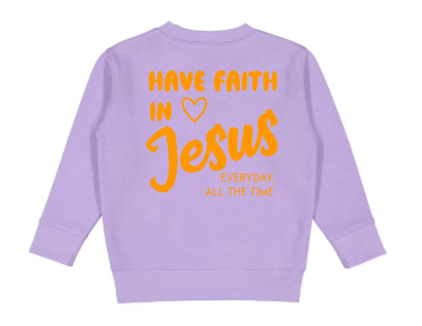 Have Faith in Jesus TODDLER SWEATSHIRT - Faith isn’t a moment - it’s a lifestyle