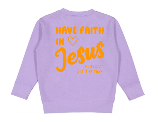 Have Faith in Jesus TODDLER SWEATSHIRT - Faith isn’t a moment - it’s a lifestyle