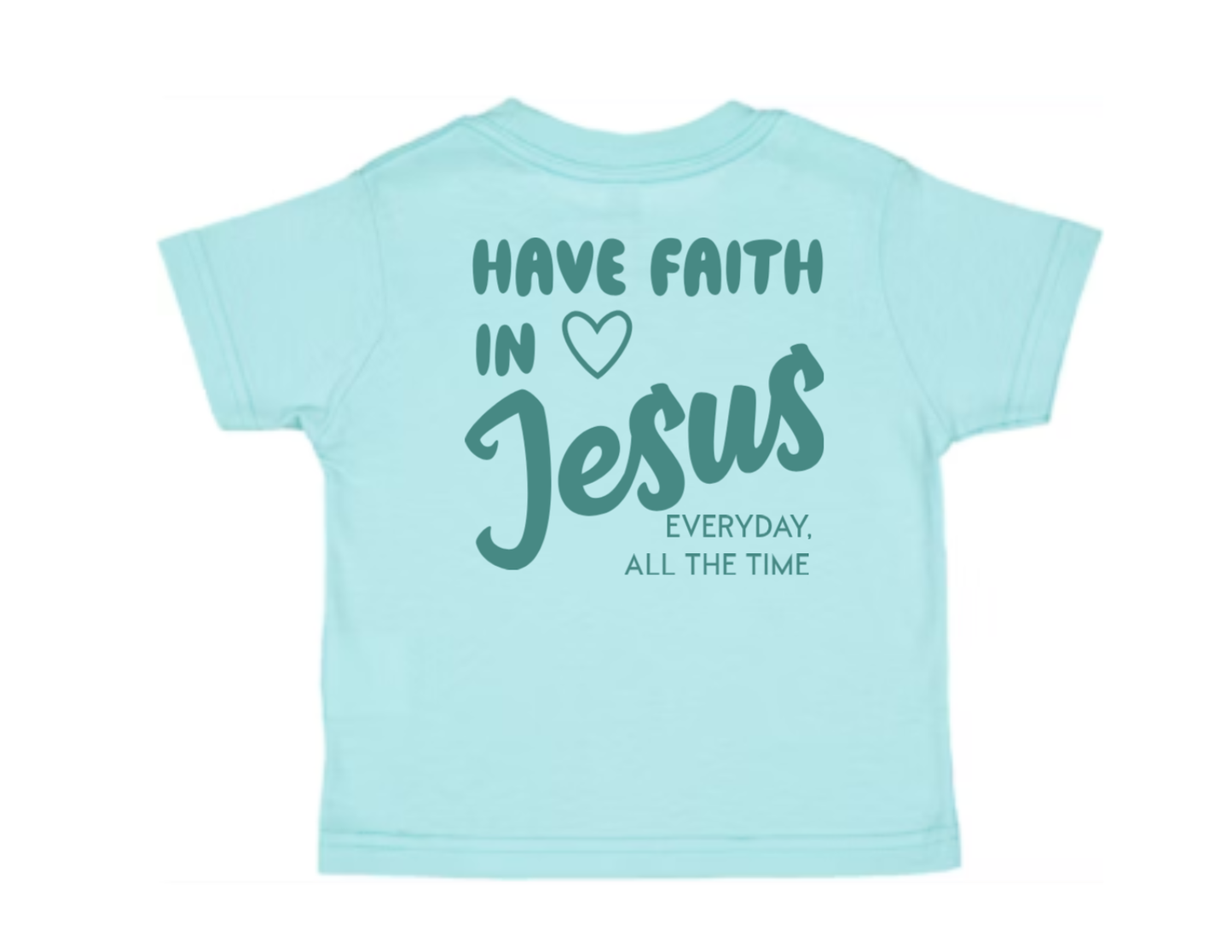 Have Faith in Jesus TODDLER TEE - Faith isn’t a moment - it’s a lifestyle