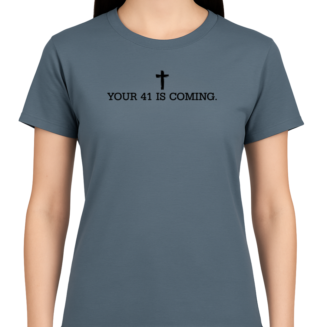 Your 41 Is Coming WOMAN'S TEE - He Hears. He Lifts. He Restores