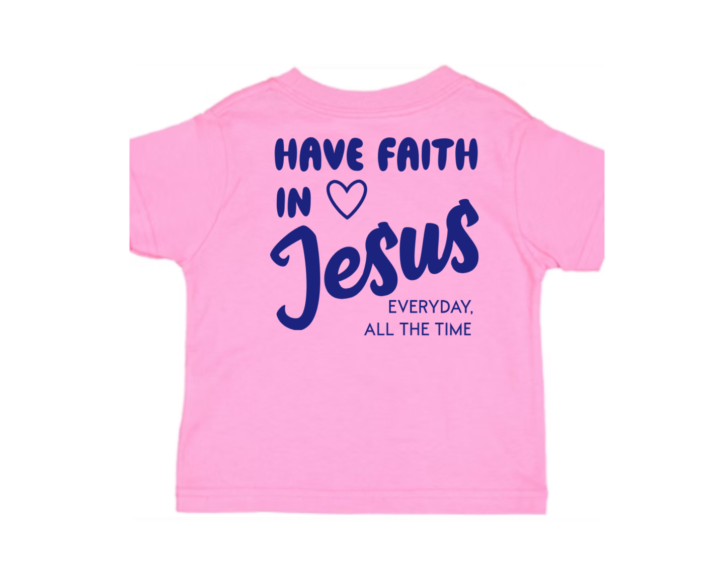 Have Faith in Jesus TODDLER TEE - Faith isn’t a moment - it’s a lifestyle