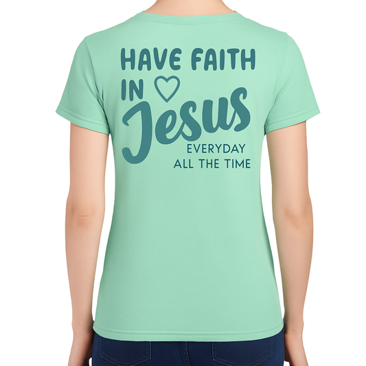 Have Faith in Jesus TEE - Faith isn’t a moment - it’s a lifestyle