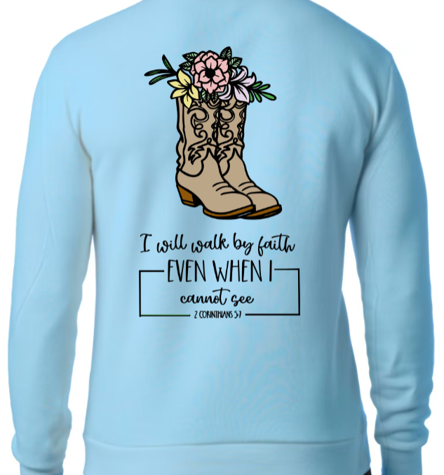 Walk By Faith SWEATSHIRT - Step with Trust. Live with Courage