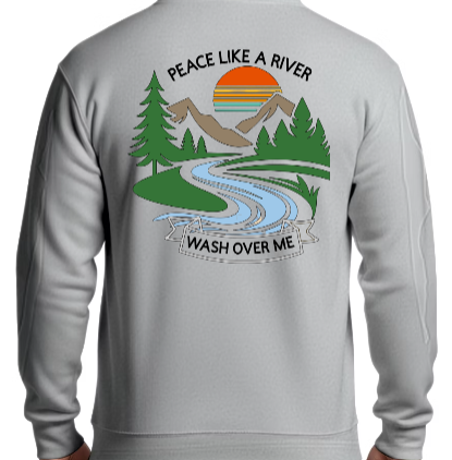 Peace Like a River SWEATSHIRT - Calm in the Chaos