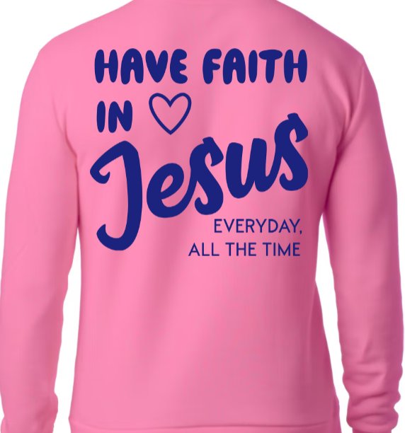 Have Faith in Jesus SWEATSHIRT - Faith isn’t a moment - it’s a lifestyle