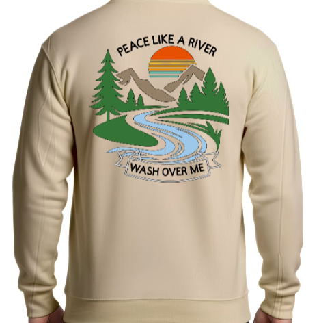 Peace Like a River SWEATSHIRT - Calm in the Chaos