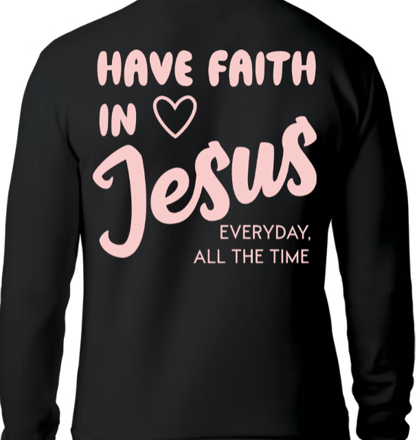 Have Faith in Jesus SWEATSHIRT - Faith isn’t a moment - it’s a lifestyle