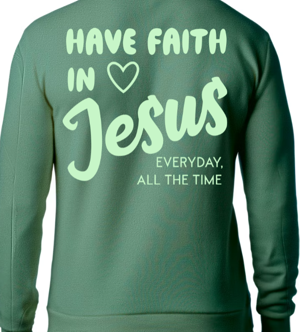 Have Faith in Jesus SWEATSHIRT - Faith isn’t a moment - it’s a lifestyle