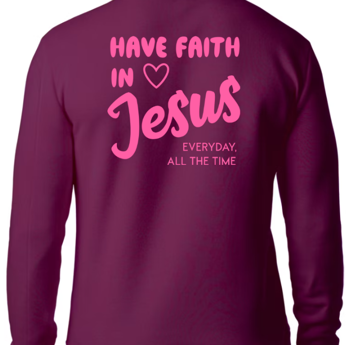 Have Faith in Jesus SWEATSHIRT - Faith isn’t a moment - it’s a lifestyle