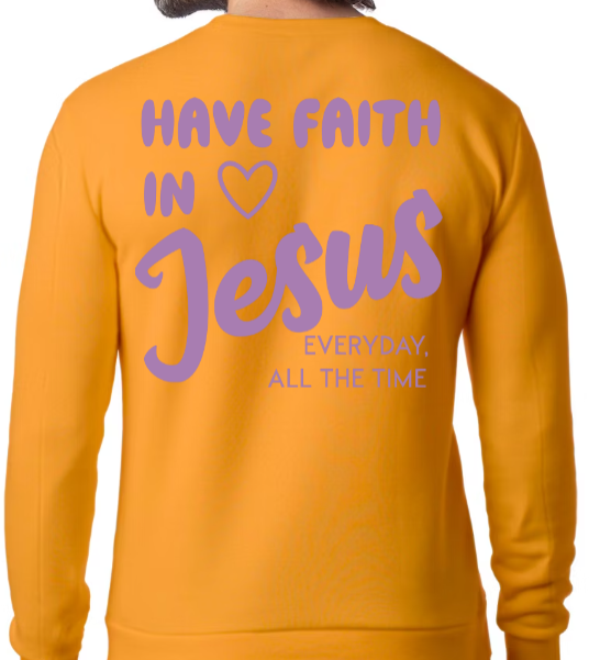 Have Faith in Jesus SWEATSHIRT - Faith isn’t a moment - it’s a lifestyle
